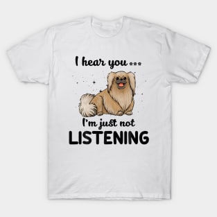 Pekingese I hear you ... I am just not listening T-Shirt